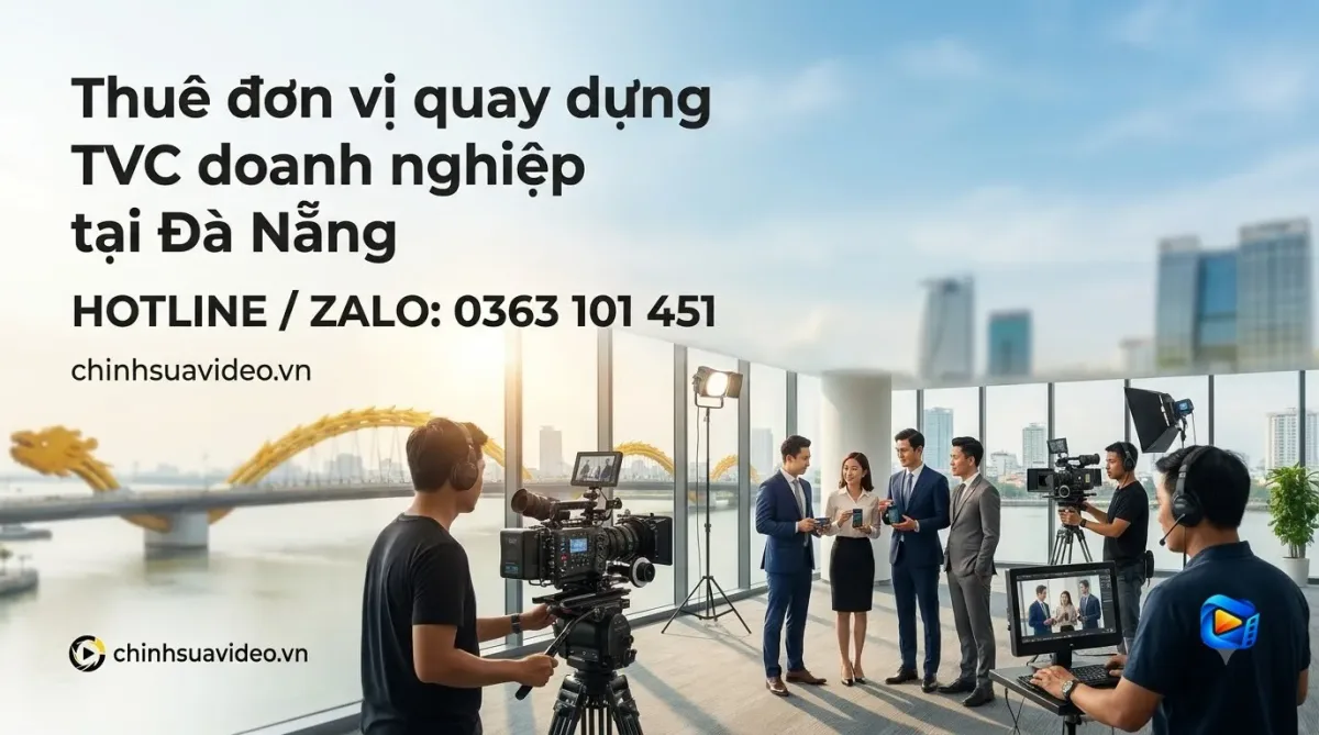 Thuê đơn vị quay dựng TVC doanh nghiệp tại Đà Nẵng