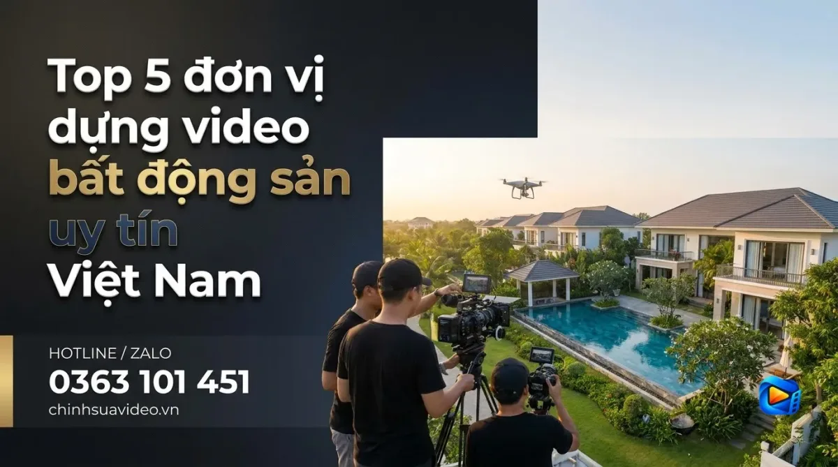 Top 5 đơn vị dựng video bất động sản uy tín Việt Nam