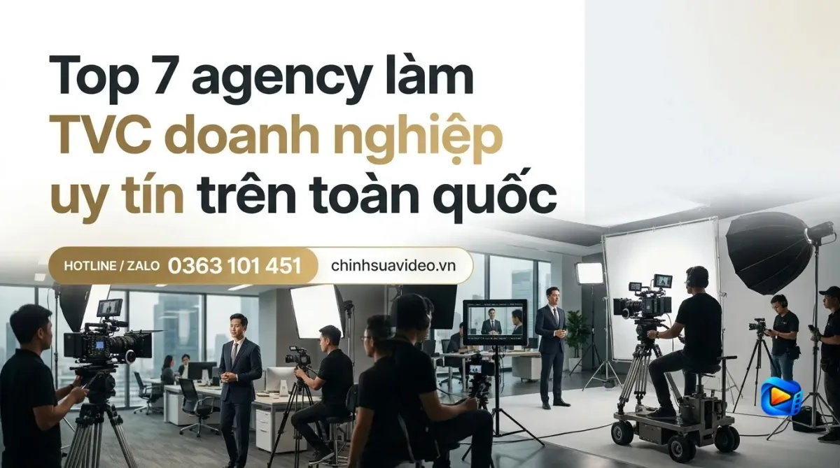Top 7 agency làm TVC doanh nghiệp uy tín trên toàn quốc