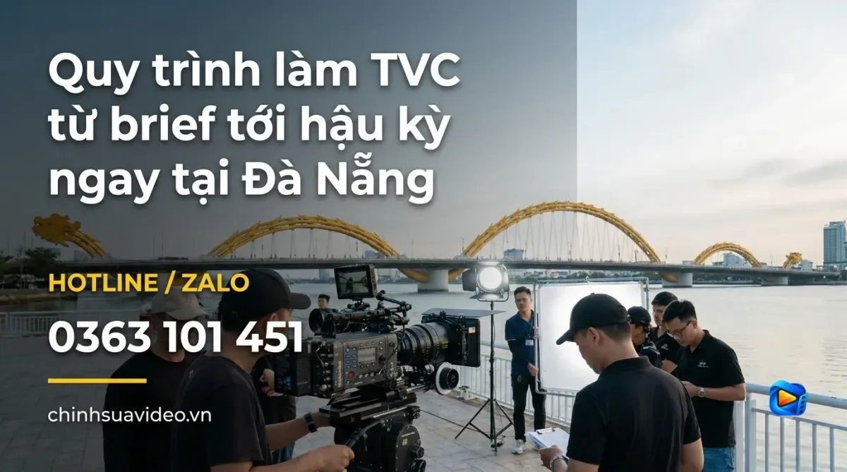 Quy trình làm TVC từ brief tới hậu kỳ ngay tại Đà Nẵng