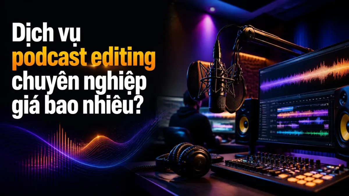 Dịch vụ podcast editing chuyên nghiệp giá bao nhiêu?