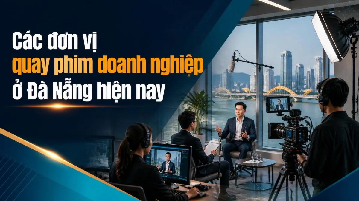 Các đơn vị quay phim doanh nghiệp ở Đà Nẵng hiện nay